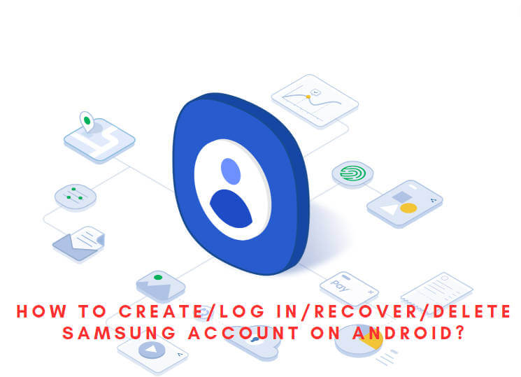 如何在Android上创建/登录/恢复/删除三星帐户？