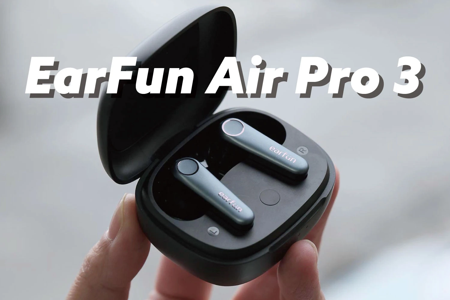 EarFun Air Pro 3 评测：音质，注重低音和中频声音。几乎包含所有功能的高成本耳机